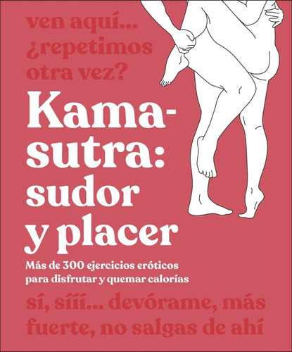 Kama-sutra: Sudor Y Placer: Más De 300 Ejercicios Eróticos Para Disfrutar Y Quemar Calorías, De Ediciones Dorling Kindersley. Editorial Dorling Kindersley, Tapa Blanda, Edición 01 En Español, 2025