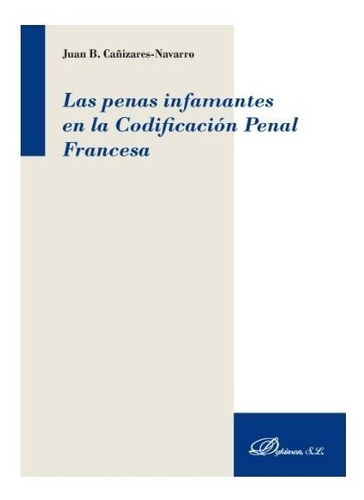 Las Penas Infamantes En La Codificaciãâ³n Penal Francesa, De Cañizares-navarro, Juan B.. Editorial Dykinson, S.l., Tapa Blanda En Español