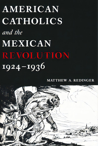 American Catholics And The Mexican Revolution, 1924-1936, De Redinger, Matthew A.. Editorial Univ Of Notre Dame, Tapa Blanda En Inglés