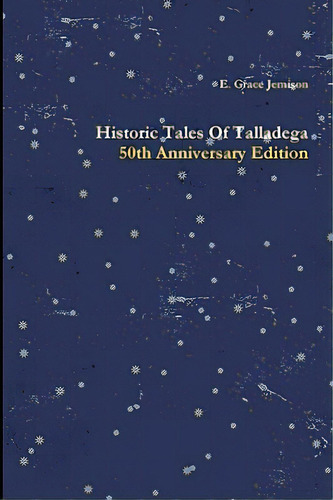 Historic Tales Of Talladega, De Jemison, E. Grace. Editorial Talladega Pr, Tapa Dura En Inglés