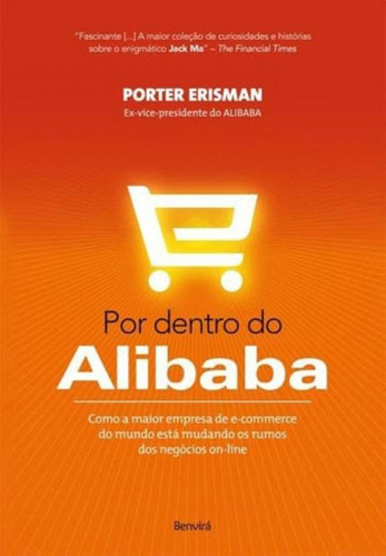 Por Dentro Do Alibab: Como A Maior Empresa De E-commerce Do, De Erisman, Porter. Editora Benvirá, Capa Mole, Edição 1ª Edição - 2015 Em Português