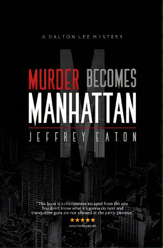 Murder Becomes Manhattan: A Dalton Lee Mystery, De Eaton, Jeffrey. Editorial Lightning Source Inc, Tapa Blanda En Inglés