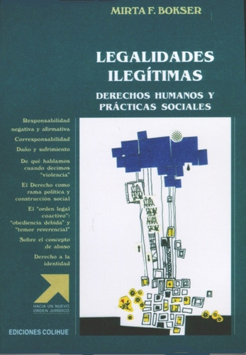 Legalidades Ilegítimas Derechos Humanos Y Prácticas Sociales, de Mirta F. Bokser. Editorial Colihue, edición 1 en español