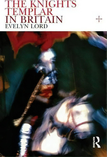 Knights Templar In Britain, De Evelyn Lord. Editorial Taylor Francis Ltd, Tapa Blanda En Inglés