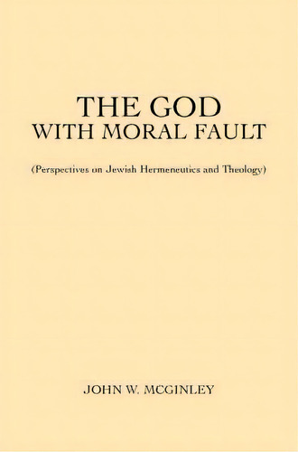 The God With Moral Fault, De John W Mcginley. Editorial Iuniverse, Tapa Blanda En Inglés