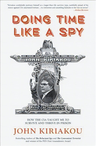 Doing Time Like A Spy : How The Cia Taught Me To Survive And Thrive In Prison, De John Kiriakou. Editorial Rare Bird Books, A Vireo Book, Tapa Blanda En Inglés, 2018