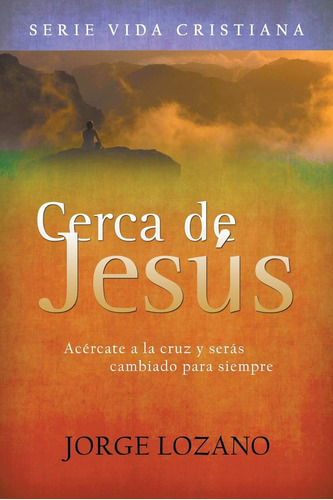 Libro Cerca Jesús: Acércate A Cruz Y Serás Cambiado Pa