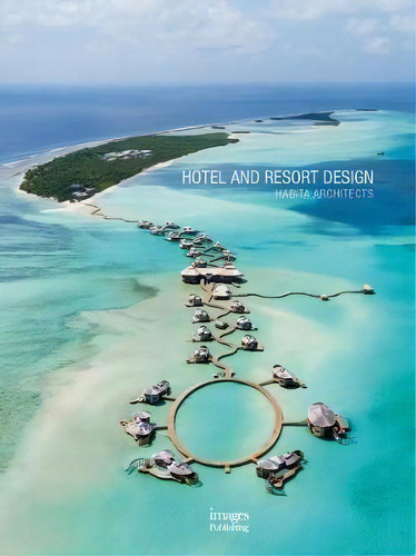 Hotel And Resort Design : Habita Architects, De Habita Architects. Editorial Images Publishing Group Pty Ltd En Inglés