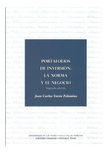 Portafolios De Inversión: La Norma Y El Negocio, De Juan Carlos Varón Palomino. 9583507007, Vol. 1. Editorial Editorial U. De Los Andes, Tapa Blanda, Edición 2008 En Español, 2008