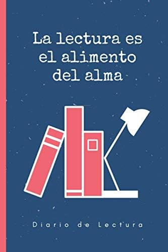 Libro: La Lectura Es El Alimento Del Alma - Diario De Lectur