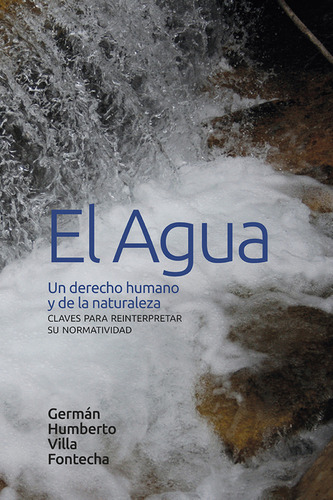 Agua. Un Derecho Humano Y De La Naturaleza. Claves Para Rein