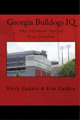 Georgia Bulldogs Iq, De Keith Gaddie. Editorial Createspace Independent Publishing Platform, Tapa Blanda En Inglés