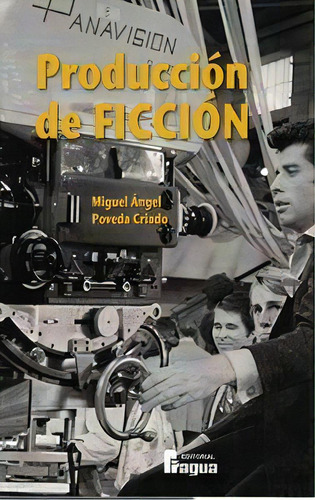 Producciãâ³n De Ficciãâ³n, De Poveda Criado, Miguel Angel. Editorial Fragua, Tapa Blanda En Español