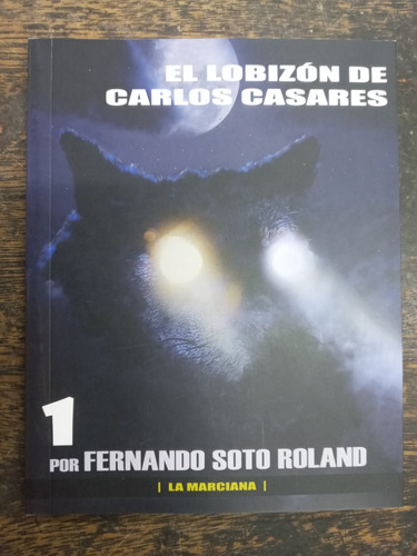 El Lobizon De Carlos Casares * Fernando Soto Roland *