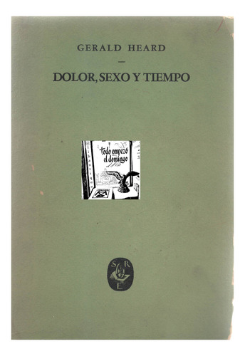 Dolor, Sexo Y Tiempo. Gerald Heard, 1946 { Aldous Huxley}