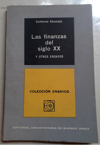 Las Finanzas Del Siglo Xx Y Otros Ensayos Guillermo Ahumada