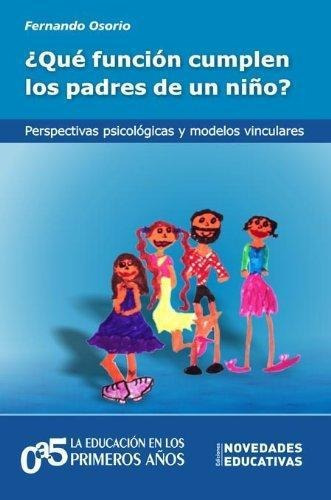 Que Funcion Cumplen Los Padres De Un Niño?, de Osorio, Fernando. Editorial Novedades educativas en español