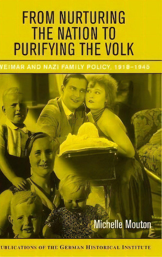 From Nurturing The Nation To Purifying The Volk : Weimar An, De Michelle Mouton. Editorial Cambridge University Press En Inglés