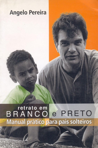 Retrato Em Branco E Preto: Manual Prático Para Pais Solteiros , De Pereira, Ângelo B.. Editora Edições Gls, Capa Mole Em Português, 2002