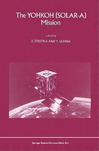 The Yohkoh (solar-a) Mission, De Z. Svestka. Editorial Kluwer Academic Publishers, Tapa Dura En Inglés