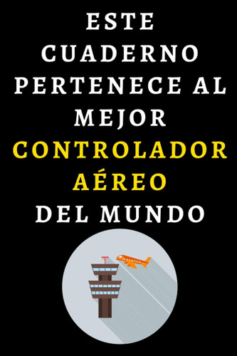 Libro: Este Cuaderno Pertenece Al Mejor Controlador Aéreo De