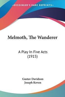 Melmoth, The Wanderer : A Play In Five Acts (1915) - Gust...