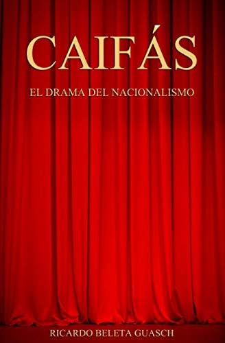 Libro: Caifás: El Drama Del Nacionalismo (spanish Edition)