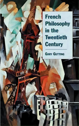 French Philosophy In The Twentieth Century, De Gary Gutting. Editorial Cambridge University Press, Tapa Blanda En Inglés