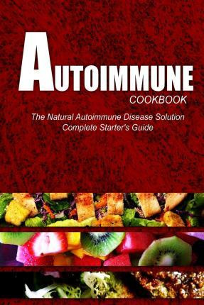 Libro Autoimmune Cookbook - The Natural Autoimmune Diseas...