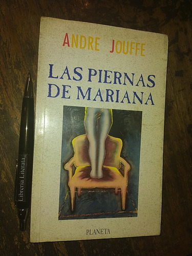 Las Piernas De Mariana Andre Jouffe Ed. Planeta (Usado)
