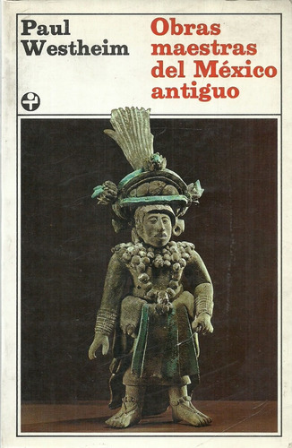 Obras Maestras Del México Antiguo. Paul Westheim