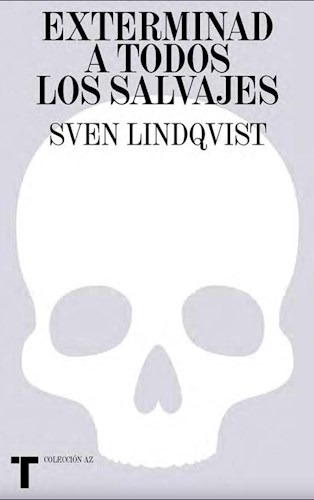 Exterminad A Todos Los Salvajes - Lindqvist, Sven