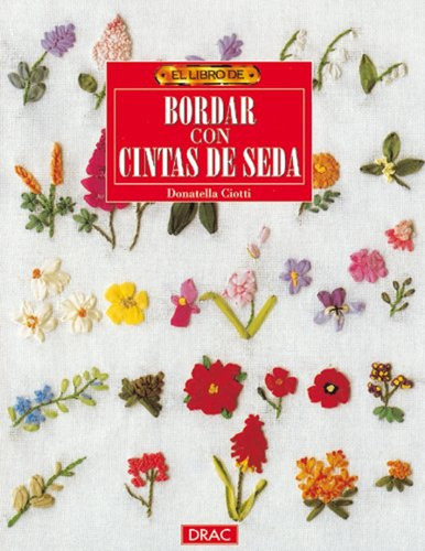 El Libro De Bordar Con Cintas De Seda (labores (drac))