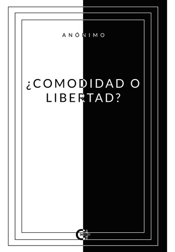 Comodidad O Libertad?, De Anonimo.., Vol. 1.0. Editorial Caligrama, Tapa Blanda, Edición 1.0 En Español, 2021