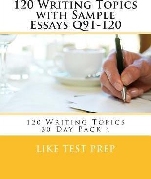 Libro 120 Writing Topics With Sample Essays Q91-120 : 120...