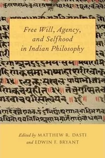 Free Will, Agency, And Selfhood In Indian Philosophy - Ma...