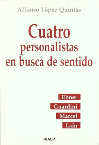 Cuatro Personalistas En Busca De Sentido : Ebner, Guardini, 