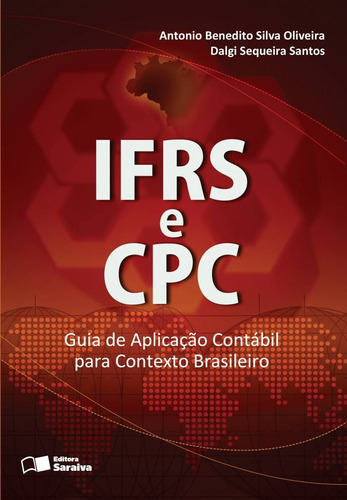 IFRS e CPC: Guia de aplicação contábil para contexto brasileiro, de Silva, Oliveira, Antonio Benedito da. Editora Saraiva Educação S. A., capa mole em português, 2013