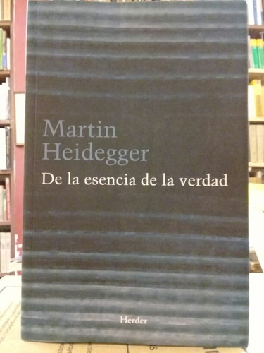 De La Esencia De La Verdad. Martin Heidegger 