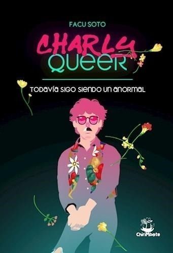 Charly Queer, Todavia Sigo Siendo Un Anormal - Facu Soto Es