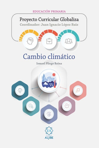 Cambio Climatico Proyecto Curricular Globaliza, De Ismael Pliego Reina. Proyecto Curricular Globaliza, Vol. 1. Editorial Ediciones Aljibe, S.l., Tapa Blanda En Español