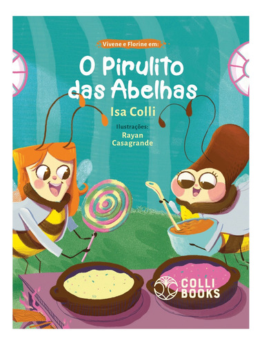 Vivene E Florine Em - O Pirulito Das Abelhas: Vivene E Florine Em - O Pirulito Das Abelhas, De Colli, Isa. Editora Colli Books, Capa Mole, Edição 1 Em Português, 2022