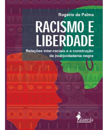 Livro: Racismo E Liberdade, De Palma, Rogério Da. Editora Alameda, Capa Mole Em Português, 2021