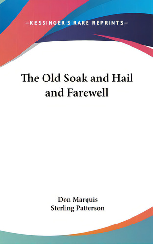 The Old Soak And Hail And Farewell, De Marquis, Don. Editorial Kessinger Pub Llc, Tapa Dura En Inglés