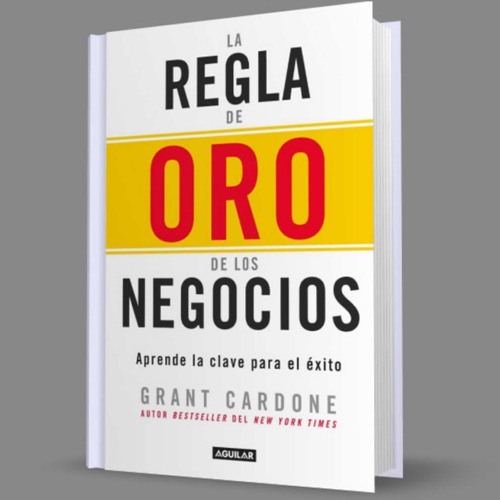 La Regla De Oro De Los Negocios Tapa Dura- Grant Cardone