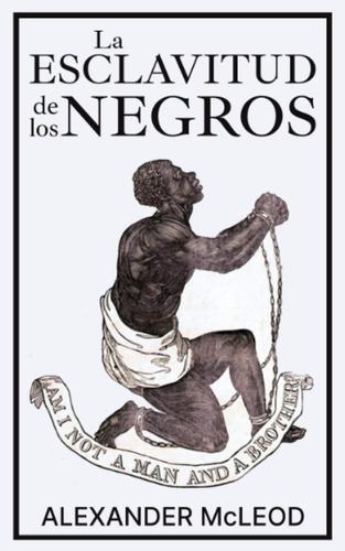 Libro: La Esclavitud De Los Negros (spanish Edition)