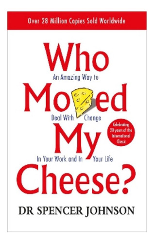 Who Moved My Cheese - Spencer Johnson. Ebs