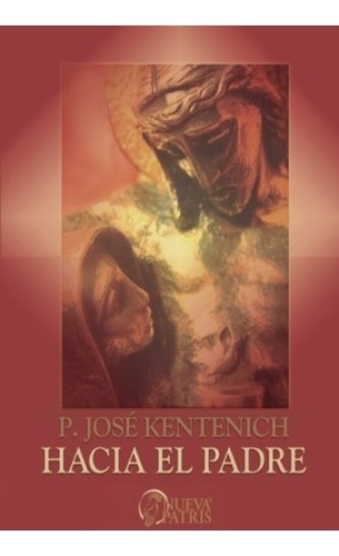 Libro : Hacia El Padre  - Jose Kentenich 