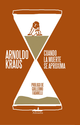 Cuando la muerte se aproxima, de Kraus, Arnoldo. Serie Ensayo Editorial Almadía, tapa blanda en español, 2011