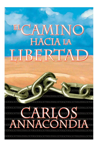 El Camino Hacia La Libertad, De Carlos Annacondia. Editorial Peniel, Tapa Blanda En Español, 2000